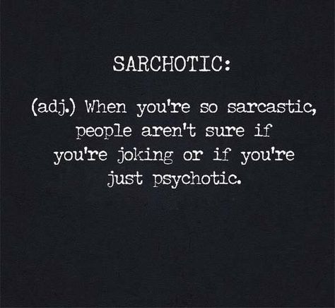 Sarchotic: when you are so sarcastic people aren’t sure if you’re joking or if you're just psychotic. Psychotic Quotes, Remember Me Quotes, Sarcastic People, Breakup Quotes, Reality Check, Circle Of Life, Me Quotes, Books To Read, Funny Quotes