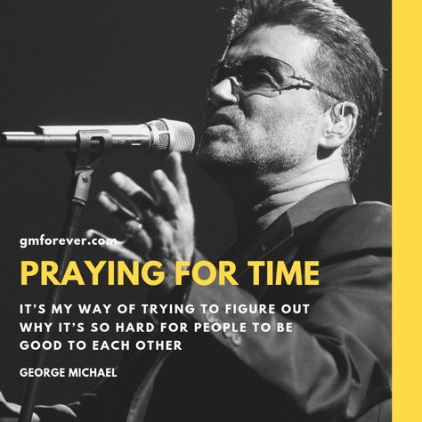 George Michael on His Song ‘Praying for Time’ Praying For Time George Michael, George Michael Quotes, George Michael Poster, You Are The Father, George Michael Music, Love Of A Lifetime, George Michael Wham, Michael Love, Somebody To Love