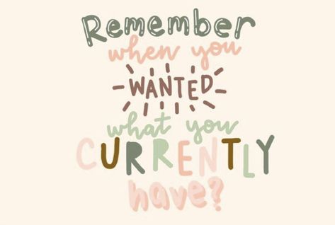 Remember What You Wanted What You Currently Have, Remember When You Wanted What You Currently Have, Quotes About Getting What You Want, When You Get What You Want Quotes, Remember When You Wanted What You Have, Jesse Tuck, Quotes December, Want Quotes, Stories Quotes