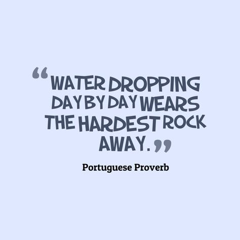 Water dropping day by day wears the hardest rock away - Change Quote Water Dropping, Day By Day, Change Quotes, Image Quotes, Hard Rock, Proverbs, Quotes, Water, How To Wear