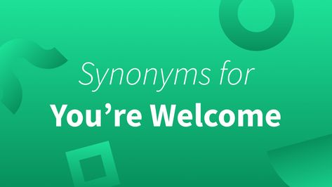 15 Different Ways To Say You’re Welcome Youre Welcome, Welcome Words, Other Ways To Say, Improve Your Vocabulary, Your Welcome, My Pleasure, Spelling And Grammar, I Appreciate You, No Problem