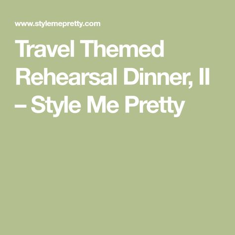 Travel Themed Rehearsal Dinner, II – Style Me Pretty Themed Rehearsal Dinner, Travel Themes, Rehearsal Dinner, Rehearsal Dinners, Style Me Pretty, Style Me, Travel