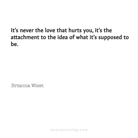 It's never the love that #hurts you. It's the attachment to the #idea of what it's supposed to be. ⠀ ⠀ ⠀ #love #relationship #relationships… Attachment Hurts, Be Love, Love Relationship, Quotes, Quick Saves