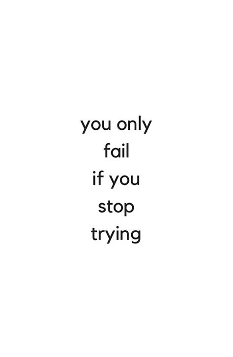 YOU ONLY FAIL IF YOU STOP TRYING - MOTIVATIONAL QUOTES