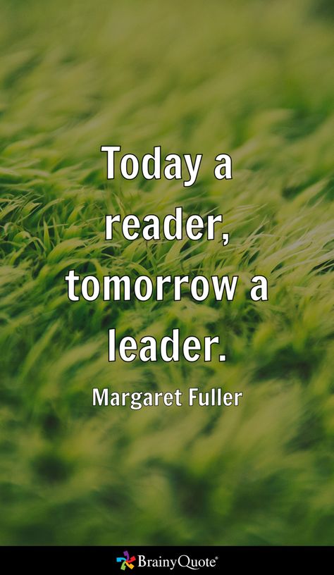 Today a reader, tomorrow a leader. - Margaret Fuller Margaret Fuller, Favorite Quotes, Quotes, Quick Saves