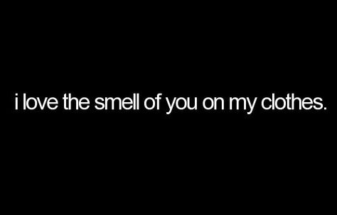 I love when I can smell his old spice when I miss him :) What I Like About You, Lovey Dovey, Hopeless Romantic, The Words, True Stories, Inspire Me, Favorite Quotes, Wise Words, Love Of My Life