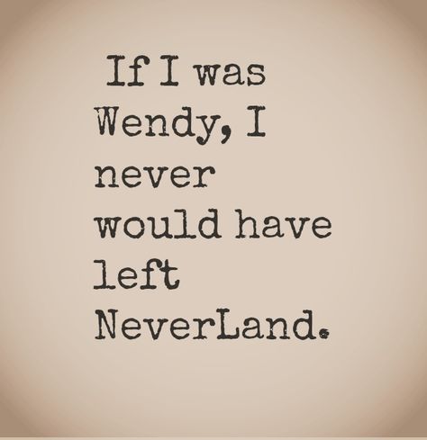 just imagine the grand adventures she could have had... It would be awfully fun... Peter Pan Imagines, Wendy Aesthetic, Ouat Quotes, Peter Pan Ouat, Peter Pan Quotes, Quotes Disney, Friedrich Nietzsche, Disney Quotes, Deep Thought Quotes