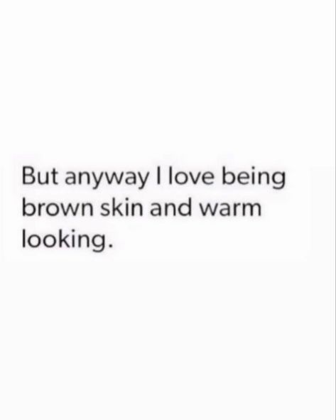 Brown Skin Quotes, Skin Quotes, Skins Quotes, Villain Quote, Note To Self Quotes, Tan Skin, Self Quotes, Self Love Quotes, Brown Skin