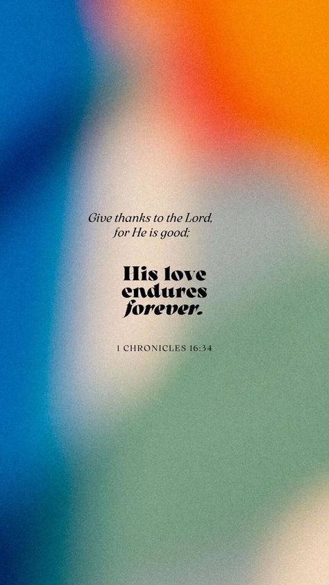 1 Chronicles 16 34 Wallpaper, Bible Quote Aesthetic, Church Wallpaper, Christ Wallpaper, His Love Endures Forever, Bible Quotes Background, Christian Iphone Wallpaper, Scripture Wallpaper, Love Endures