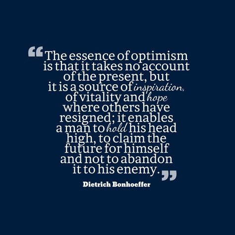 Dietrich Bonhoeffer quote about optimism. Deitrick Bonhoeffer Quotes, Discernment Quotes, Dietrich Bonhoeffer Quotes, Bonhoeffer Quotes, Optimism Quotes, Smart Person, Thomas Sowell, Sunday Sermons, Walk In The Spirit