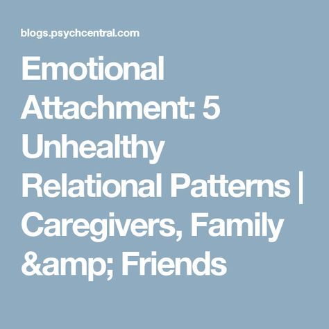 Emotional Attachment: 5 Unhealthy Relational Patterns | Caregivers, Family & Friends Unhealthy Attachment, Bad Relationships, Emotional Attachment, Bad Relationship, Personality Disorder, Inner Child, Caregiver, Relationship Tips, Body Positivity