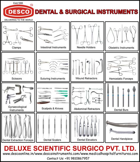 DENTAL AND SURGICAL INSTRUMENTS: Dental and Surgical Instruments include Clamps, Intestinal Instruments, Needle Holders, Obstetric Instruments, Scissors, Suturing Instruments, Wound Retractors, Hemostatic Forceps, Gynaecological Instruments, Scalpels & Knives, Abdominal Retractors, Dental Burs, Dental Extraction Forceps, Dental Scalers, Dental Elevators, Dental Handpiece and many others…  DELUXE SCIENTIFIC SURGICO PVT LTD  ROHIT SABHARWAL Mobile : +91 9899077957  /9810867957 Skype : rohit.des Dental Surgical Assistant, Dental Tools Instruments, Dental Forceps Names, Surgical Instruments Names And Uses, Dental Burs Names, Dental Instruments Names, Surgical Instruments Names, Dental Tools Names, Dental Assistant Study Guide