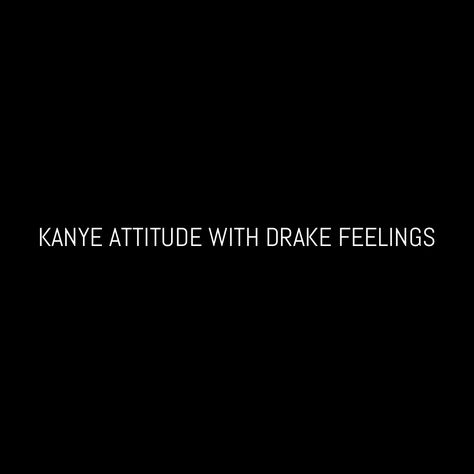 Kanye attitude with Drake feelings - Instagram @CarlyWilford Kanye Attitude With Drake Feelings, Inspirational Instagram Quotes, Drake Quotes, Selfie Quotes, Savage Quotes, Bio Quotes, Instagram Quotes Captions, Caption Quotes, Sassy Quotes