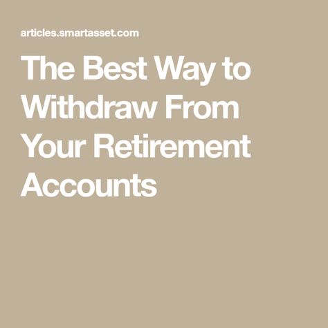 The Best Way to Withdraw From Your Retirement Accounts 401k Withdrawal, Investing For Retirement, Retirement Fund, Retirement Income, Social Security Benefits, Take Money, Retirement Accounts, Life Decisions, Investment Advice