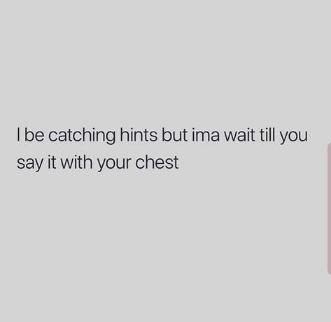 Before You Talk About Me Quotes, Say It With Your Chest Quotes, Say It With Your Chest, Catching Feelings Quotes Funny, Catching Feelings Quotes, Waiting Quotes, Pretty Girl Quotes, Petty Quotes, Virgo Quotes