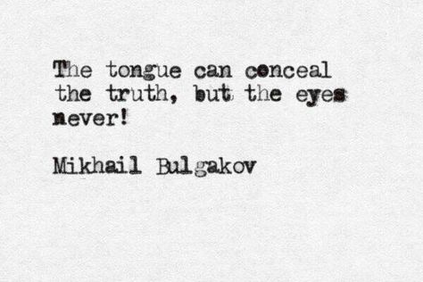 The tongue can conceal the truth, but the eyes never! Mikhail Bulgakov Bulgakov Quotes, Master And Margarita Quotes, Margarita Quotes, Spring Thoughts, Mikhail Bulgakov, Bukowski Quotes, Writers Quotes, Master And Margarita, Charles Bukowski Quotes