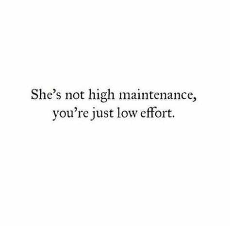 Effort Quotes Relationship, Relationship Effort, Relationship Effort Quotes, Effort Quotes, Relationship Funny, Most Powerful Quotes, High Maintenance, Quotes Relationship, Powerful Quotes