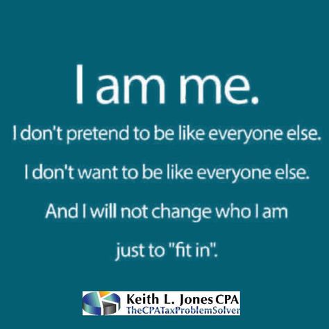 I am me. I don't pretend to be like everyone else. I don't want to be like everyone else. And I will not change who I am just to "fit in". TheCPATaxProblemSolver #IRSRelief #taxresolution #TaxDebtHelp I Am Just Me Quotes, Just Me Quotes, I Am Me, Debt Help, Everyone Else, Fit In, Just Me, Me Quotes, Quotes