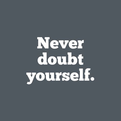 Never doubt yourself. Never Doubt Yourself, Be Yourself Quotes, Motivational Quotes, Inspirational Quotes, Confidence, Quotes, Quick Saves