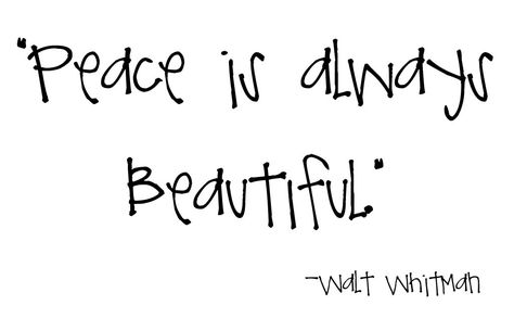 Peace Quotes. QuotesGram Walt Whitman Quotes, Walt Whitman, Peace Quotes, World Peace, I Choose, The Words, Inner Peace, Beautiful Words, Inspire Me