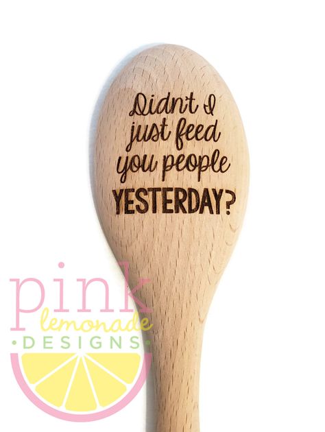 "Didn't I feed you people Yesterday Funny Sarcastic Housewarming Kitchen Chef Cook Wood Wooden Spoon Laser Engraved Laser Engraved Wood Spoon measures approximately 12\"L. As with all wood, handwash recommended." Wooden Spoon Crafts, Beginner Wood Burning, Wood Burn Spoons, Wood Burn Designs, Spoon Crafts, Laser Cut Wood Crafts, Woodburning Projects, Laser Engraved Ideas, Wood Burning Crafts