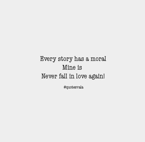 Every story has a moral. mine is never fall in love again. Never Falling In Love Again Quotes, Never Love Again Quotes, Never Falling In Love Again, Love Again Quotes, Never Fall In Love Again, The Moral Of The Story, Never Love Again, Fall In Love Again, Moral Of The Story