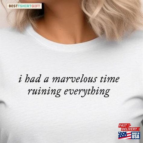 I Had A Marvelous Time Ruining Everything Shirt Taylor Swift Merch Folklore T-Shirt Classic Hoodie Check more at https://besttshirtgift.com/product/i-had-a-marvelous-time-ruining-everything-shirt-taylor-swift-merch-folklore-t-shirt-classic-hoodie/ I Had A Marvelous Time, Marvelous Time Ruining Everything, Ruining Everything, Taylor Swift Tshirt, Taylor Swift Merch, Shirt Quotes, T Shirts With Sayings, Shirts With Sayings, Taylor Swift