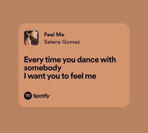 Feel Me Selena Gomez, Selena Gomez Feel Me, Lyrical Quotes, Lyrics Spotify, Aesthetics Quote, Song Kang, Spotify Lyrics, Pretty Lyrics, Affirmation Quotes