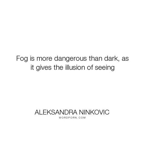 Aleksandra Ninkovic - "Fog is more dangerous than dark, as it ... Fog Caption For Instagram, Life Inspirational Quotes, Instagram Quotes Captions, Caption Quotes, The Fog, Instagram Captions, Success Quotes, Words Quotes, Love Life