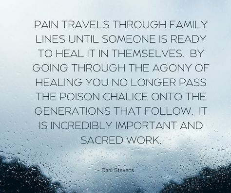 Pain travels through family lines until someone is ready to heal it in themselves.  By going through the agony of healing you no longer pass the poison chalice onto the generations that follow.  It is incredibly important and sacred works Pain Travels Through Families, Healing Generational Curses Quotes, Curse Quotes, Family Healing, The Poison, Vanilla Girl, Life Lessons, Vanilla, Healing