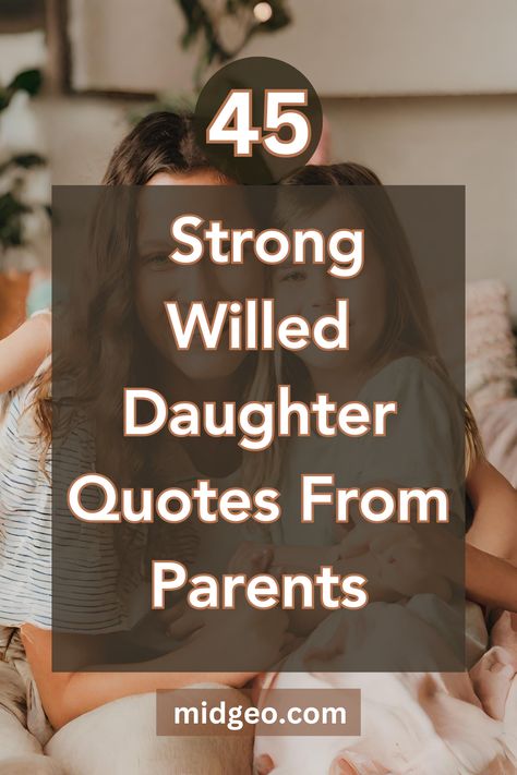 45 Strong Willed Daughter Quotes From Parents Daughter Fierce Quotes, Spirited Daughter Quotes, Strong Willed Daughter Quotes From Mom, Im Here For You Daughter Quotes, Quotes About Strong Willed Daughters, Encouraging Daughter Quotes From Mom, Adopted Daughter Quotes From Mom, Inspirational Words For Daughter, Fierce Daughter Quotes From Mom