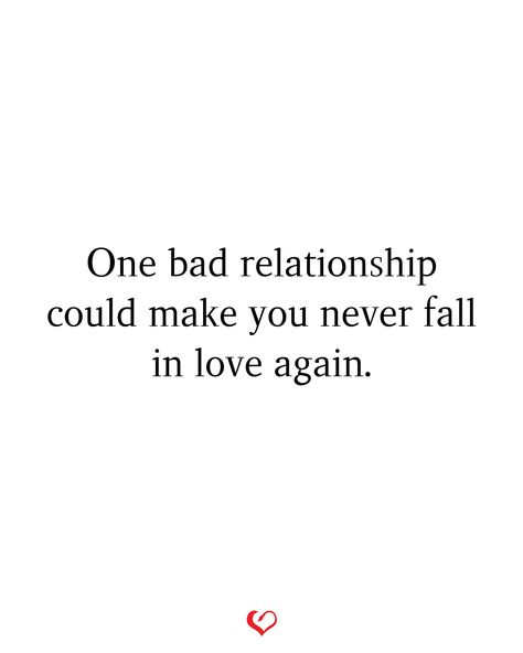 One bad relationship could make you never fall in love again. Fall Out Of Love Quotes Relationships, I Never Wanna Fall In Love Again, Leaving A Bad Relationship Quotes, Never Love Again Quotes, Good Relationship After A Bad One Quotes, Try Again Quotes, Didn’t Mean To Fall In Love, Never Fall In Love Again, Love Again Quotes