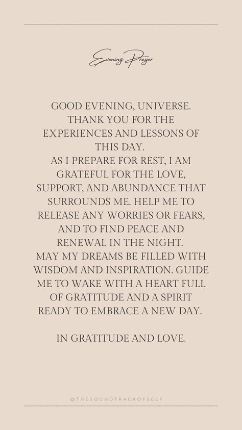 End your day with gratitude and peace with this soothing evening prayer to the Universe. Embrace the love, support, and abundance around you, and find renewal and inspiration in your dreams. Perfect for those seeking a mindful and restful night's sleep. 🌌✨ #EveningPrayer #Gratitude #Mindfulness #PeacefulSleep #Spirituality #Universe Bedtime Gratitude Affirmations, Evening Gratitude Affirmations, Prayer To The Universe, Evening Gratitude, Bedtime Affirmations, Gratitude Prayer, Gratitude Mindfulness, Bedtime Prayer, Evening Prayer