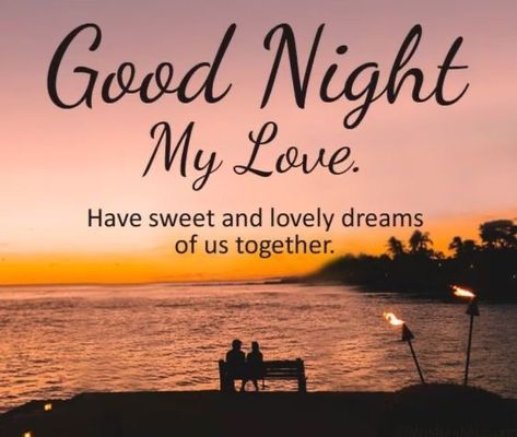 Goodnight Love You, Goodnight Quotes For Her, Inspirational Good Night Messages, Goodnight My Love, Good Night Honey, Good Night My Love, Goodnight Sweetheart, Night My Love, Romantic Good Night Messages