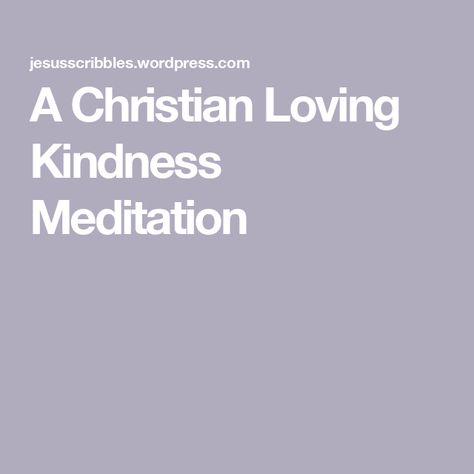 A Christian Loving Kindness Meditation Christian Meditation, Loving Kindness Meditation, Loving Kindness, Buddhist Traditions, Emotional Health, To The World, Canon, Meditation, I Love