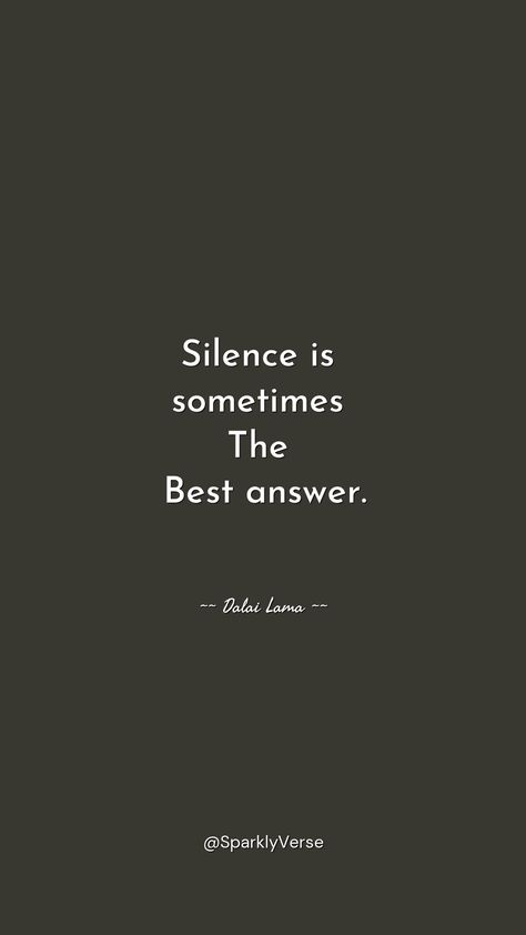 "Silence is 
sometimes 
The 
Best answer. _Dalai Lama" Best Answer, Dalai Lama, Encouragement Quotes, Motivational Quotes, Encouragement, Good Things, Quotes