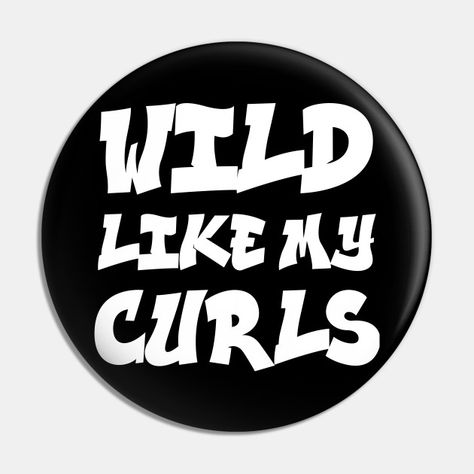 WILD LIKE MY CURLS - Wild Like My Curls - Pin | TeePublic Wild Like My Curls, Pins And Buttons, Family Book, Family Books, Curly Hair Styles, Pins, Quick Saves