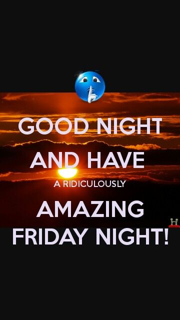 GOOD NIGHT AND HAVE A RIDICULOUSLY AMAZING FRIDAY NIGHT! Good Night Tomorrow Is Friday, Good Night Friday, Friday Night Quotes, Good Night Family, Goodnight Quotes Inspirational, Tomorrow Is Friday, Good Night Prayer Quotes, Friday Images, Jehovah Witness Quotes