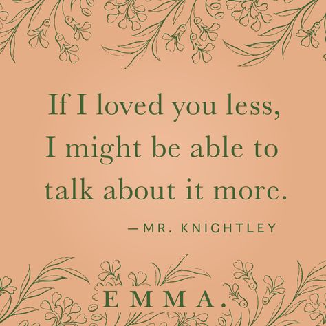 "If I loved you less, I might be able to talk about it more." Mr Knightley, Jane Austen Movies, Emma Jane Austen, Definition Quotes, Unique Words Definitions, Books Aesthetic, Poem Quotes, Hopeless Romantic, Some Words