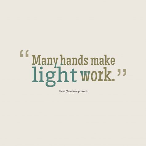 Many hands make #light work. Many Hands Make Light Work Quote, Team Unity Quotes, Unity Quotes, Resolution Quotes, Hand Quotes, Spa Ideas, Light Work, Say That Again, Team Work