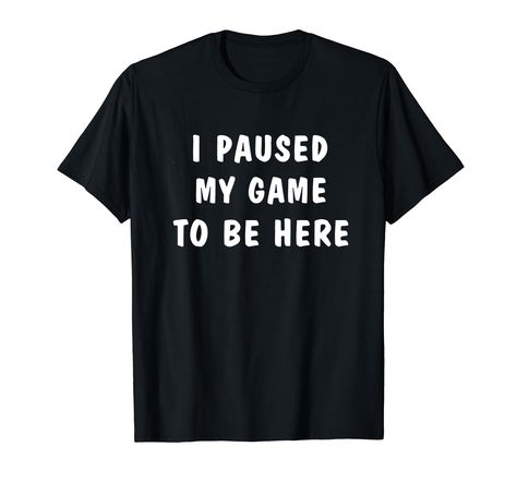 PRICES MAY VARY. The "I Paused My Game to Be Here" T-shirt is a really funny T-Shirt, perfect for both guys and gals who love gaming. It captures that moment when you have to reluctantly step away from your virtual world to join the real one. The design is straightforward yet striking, with bold text that gets the message across loud and clear. The font makes it stand out and grab attention. This shirt makes a fantastic gift for gamers of all ages Lightweight, Classic fit, Double-needle sleeve a Playing Computer, Funny Gamer, Presents For Boys, Gamer Boy, Gamer Humor, Video Games Funny, Gamer T Shirt, That Moment When, Teenage Boys