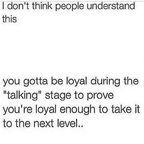 Loyal during the talking stage next level The Talking Stage, Talking Stage, Quotes Celebrities, Wallpapers Quotes, Remember Quotes, Realest Quotes, The Perfect Guy, Flirting Quotes, Feb 8