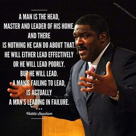 "A man is the head, master, and leader of his home.  And there is nothing he can do about that.  He will either lead effectively or he will lead poorly, but he will lead.  A man's failing to lead is actually a man's leading in failure" Head Of The Household Quotes, Voddie Baucham Quotes Marriage, A Man Who Leads Quotes, Vodie Baucham, Voddie Baucham Quotes, Reformed Theology Quotes, Theology Quotes, Voddie Baucham, Spurgeon Quotes