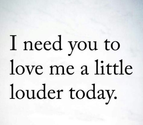 I need you to love me a little louder today. I Need You To Be Obsessed With Me, Love Me Louder Today, I Need You To Love Me Louder Today, Love Me Louder, Make A Difference Quotes, Poetic Quotes, I Need Love, Poetic Quote