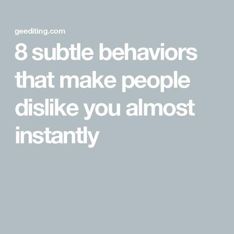 8 subtle behaviors that make people dislike you almost instantly Talking Over People, Student Journal, Showing Respect, Too Nice, Startup Marketing, Book Editing, Lack Of Empathy, Nonverbal Communication, Habits Of Successful People