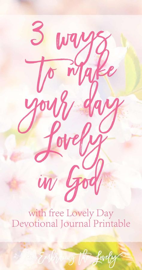 3 Ways to Make your Day Lovely in God with Free Devotional Journal Printable! Printable Devotions For Women, Devotions For Women, Devotional Journal, Bible Reading, Journal Printable, Christian Encouragement, Journal Printables, Read Bible, Christian Living