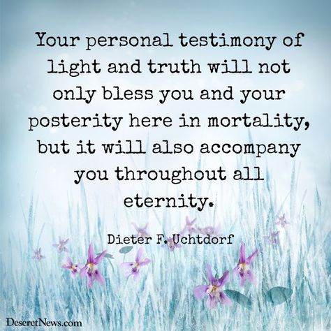 Lds Testimony Quotes, Lds Testimony, Testimony Quotes, Uchtdorf Quotes, God And Jesus, Dieter F Uchtdorf, Prophet Quotes, Gospel Quotes, Byu Cougars