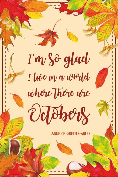 Inspirational Quote of Day: I'm so glad I live in a world where there are Octobers. - Anne of Green Gables #autumn #fall #inspirationalquote | countryhillcottage.com Free Autumn Printables, Welcome October Images, Hello March Quotes, Hello September Quotes, Autumn Sayings, Hello October Images, Hello January Quotes, Autumn Printables, Birthday Month Quotes