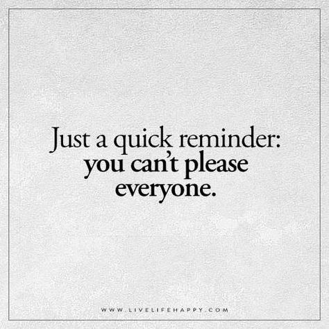 Just a quick reminder: you can't please everyone. Cant Make Everyone Happy Quotes, Apologizing Quotes, Enjoy Quotes, Live Life Happy, Think Happy Thoughts, Important Quotes, Quotes Short, Just A Reminder, Reminder Quotes