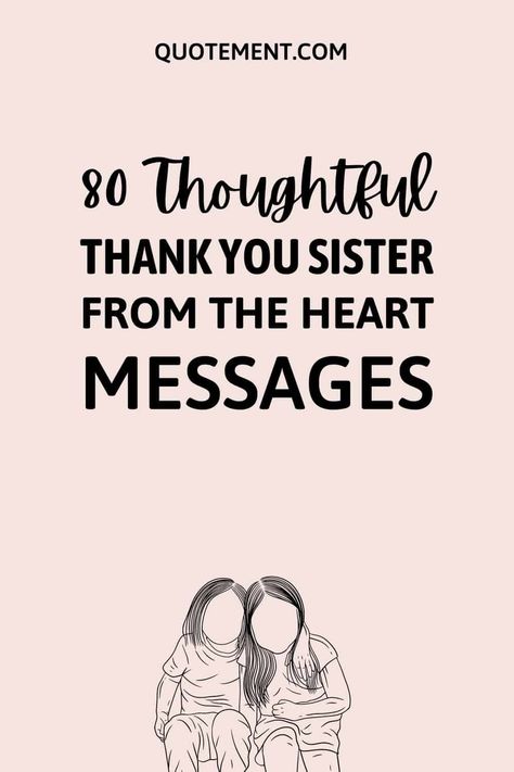 80 Thoughtful Thank You Sister Messages From The Heart Sister Gratitude Quotes, Poems For A Sister, Sister Messages Texts, Sister Messages Quotes, Thank You Sister Quotes Gratitude, Thankful For My Sister Quotes, Thank You Quotes For Sister, Thank You Sis, Thank You Sister For Everything